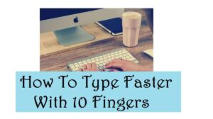 5 Tips – How To Type Faster With 10 Fingers