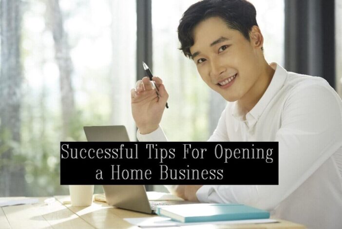 Successful Tips For Opening a Home Business